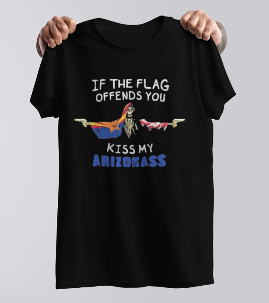 If The Flag Offends You Kiss My Arizona Ass T-Shirt