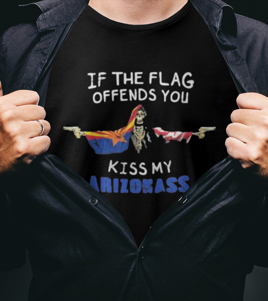If The Flag Offends You Kiss My Arizona Ass T-Shirt