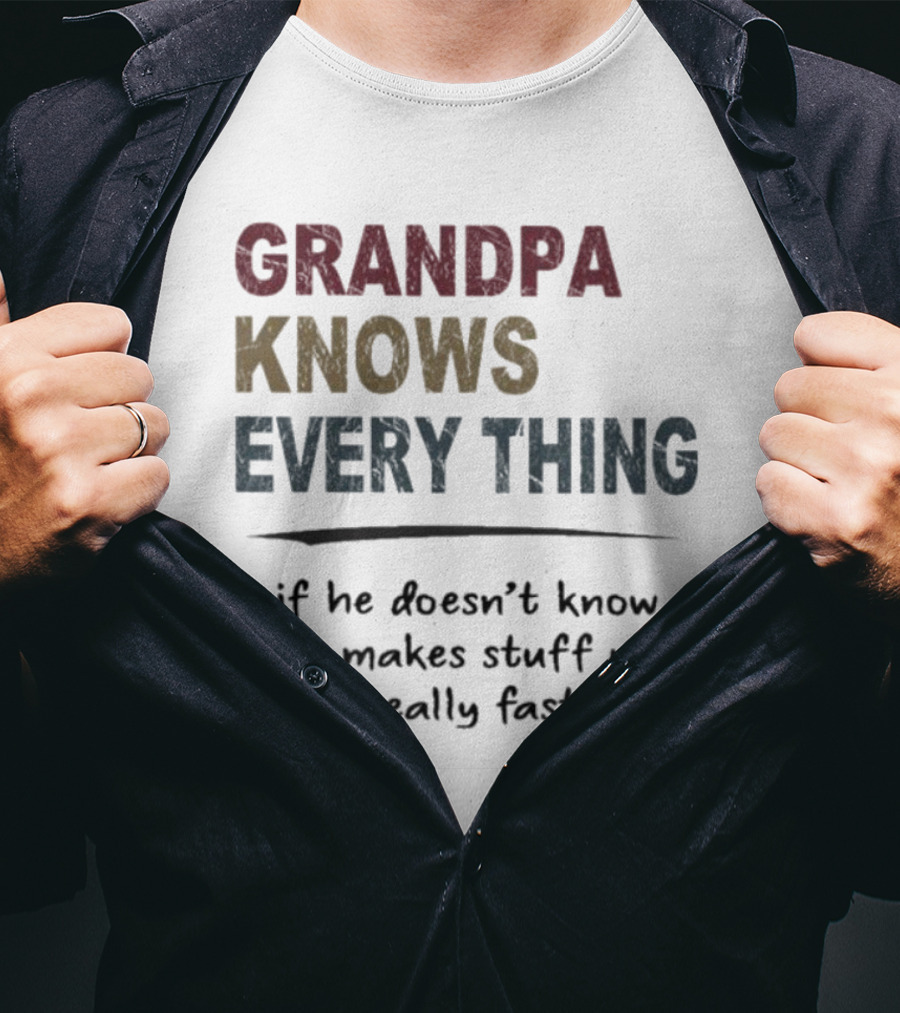 Grandpa Knows Everything If He Doesn’t Know He Makes Stuff Up Really Fast Vintage T-Shirt