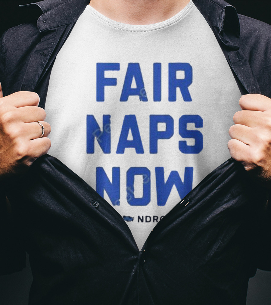 FAIR NAPS NOW NDRC T-Shirt