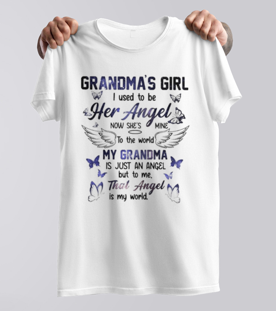 Grandma's Girl I Used To Be Her Angel Now She's Mine To The World My Grandma Is Just An Angel But To Me That Angel Is My World T-Shirt
