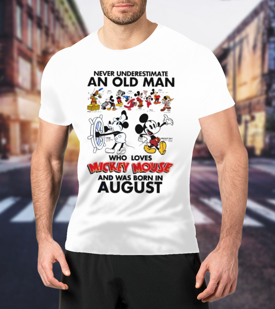 Never Underestimate An Old Man Who Loves Mickey Mouse And Was Born In August T-Shirt