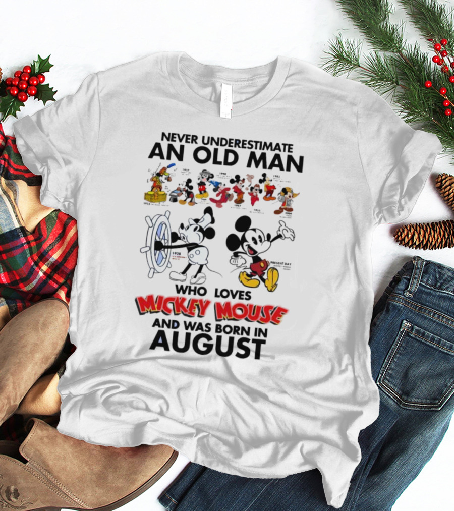 Never Underestimate An Old Man Who Loves Mickey Mouse And Was Born In August T-Shirt