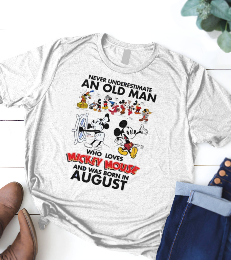 Never Underestimate An Old Man Who Loves Mickey Mouse And Was Born In August T-Shirt
