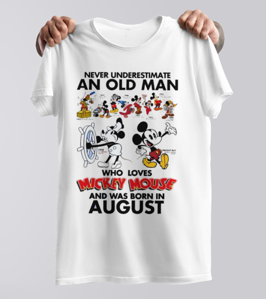 Never Underestimate An Old Man Who Loves Mickey Mouse And Was Born In August T-Shirt