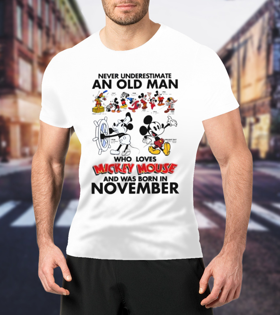 Never Underestimate An Old Man Who Loves Mickey Mouse Born In November T-Shirt