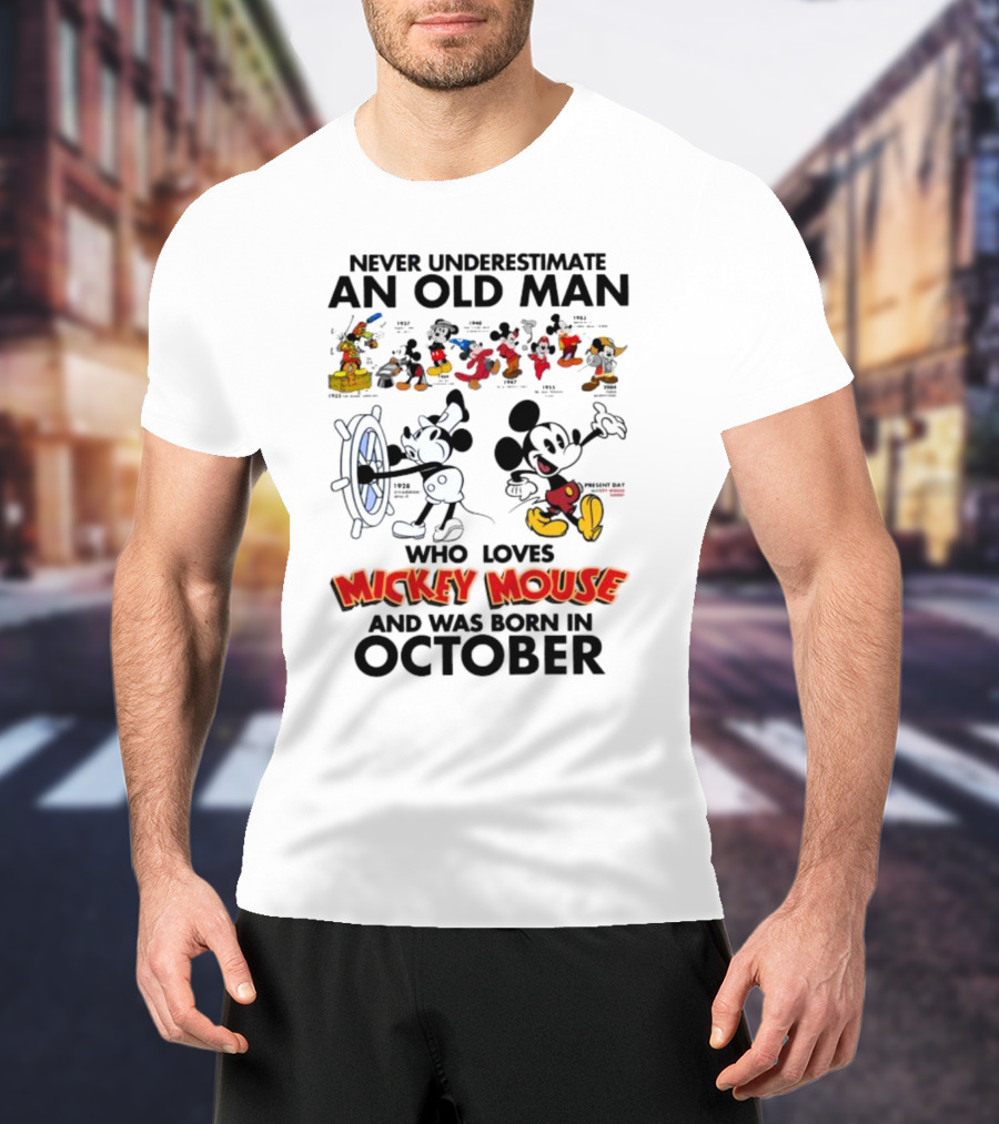 Never Underestimate An Old Man Born In October Who Loves Mickey Mouse T-Shirt