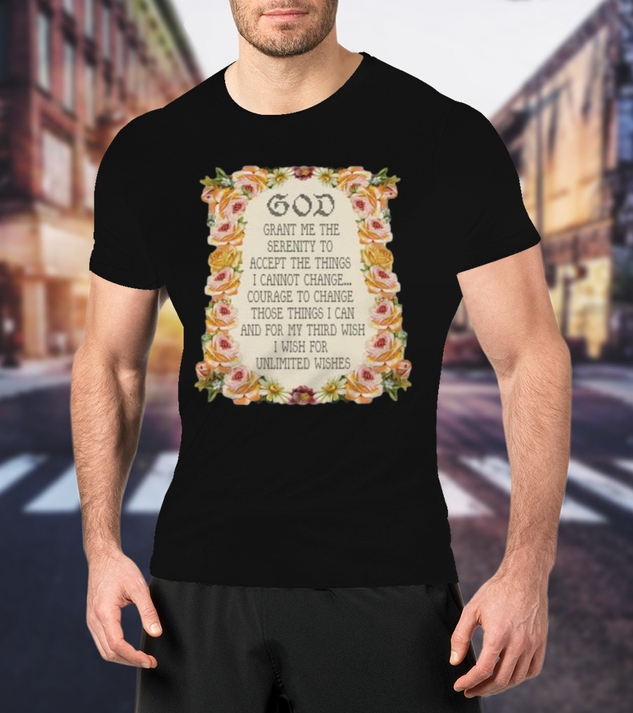 God Grant Me The Serenity Prayer Courage To Change Unlimited Wishes Floral T-Shirt