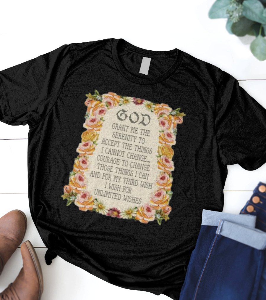 God Grant Me The Serenity Prayer Courage To Change Unlimited Wishes Floral T-Shirt