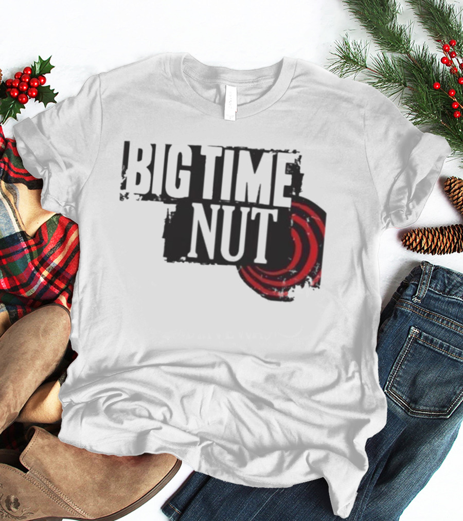 Big Time Rush Meme Big Time Nut Portland Trail Blazers T-Shirt