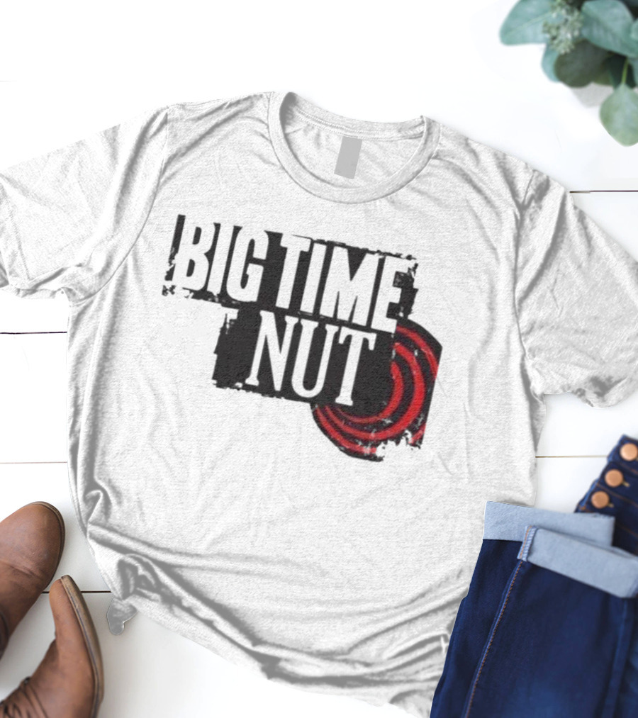 Big Time Rush Meme Big Time Nut Portland Trail Blazers T-Shirt