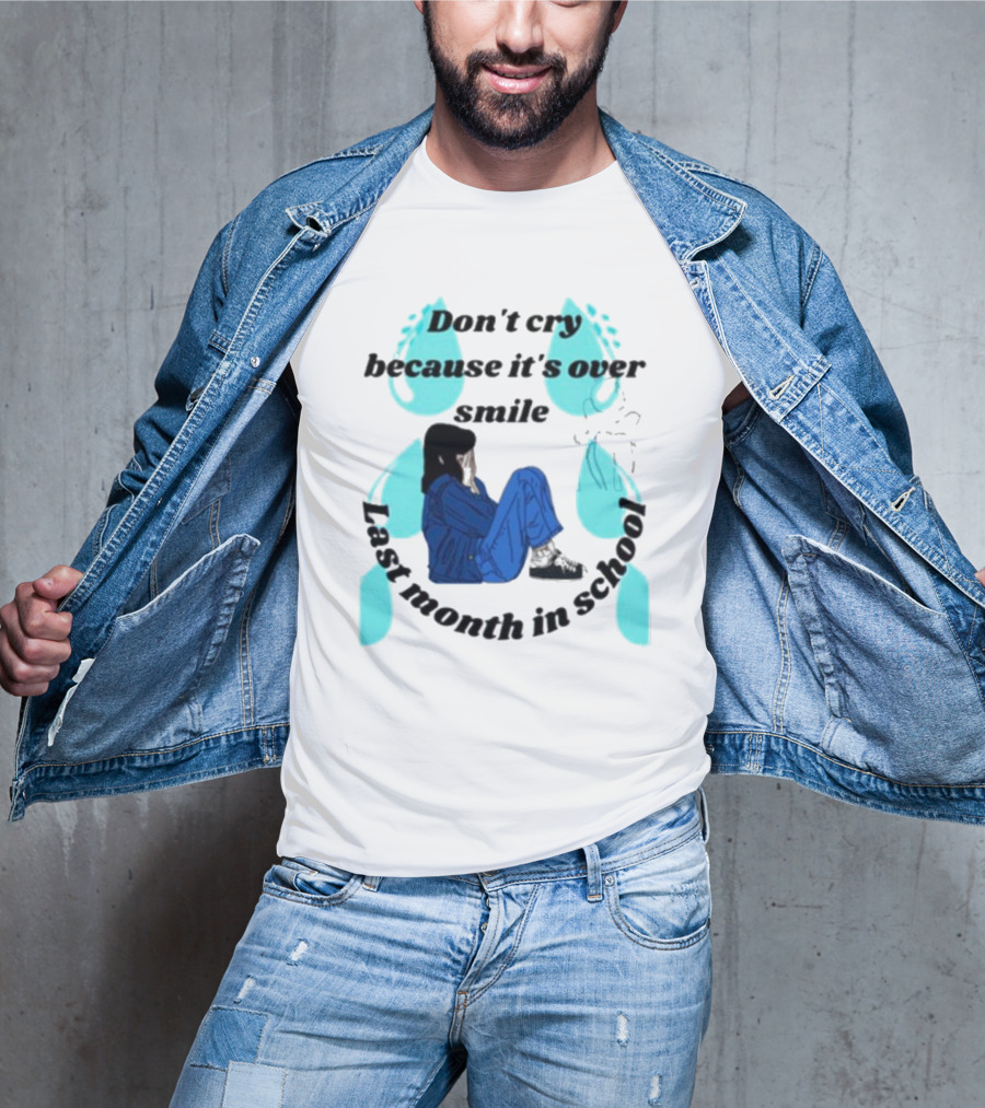 Don't Cry Because It's Over Smile Last Month In School Girl In Blue Rain Boots T-Shirt