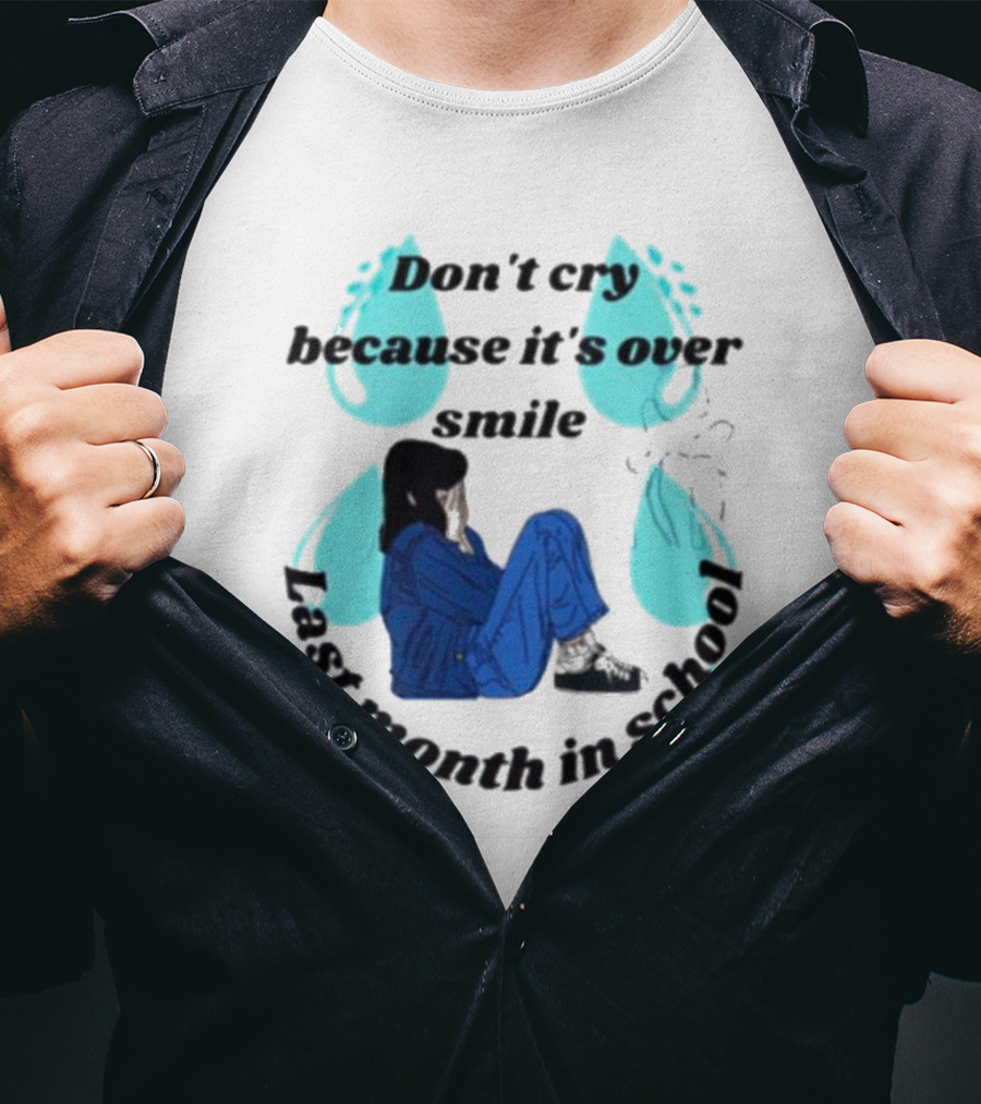 Don't Cry Because It's Over Smile Last Month In School Girl In Blue Rain Boots T-Shirt