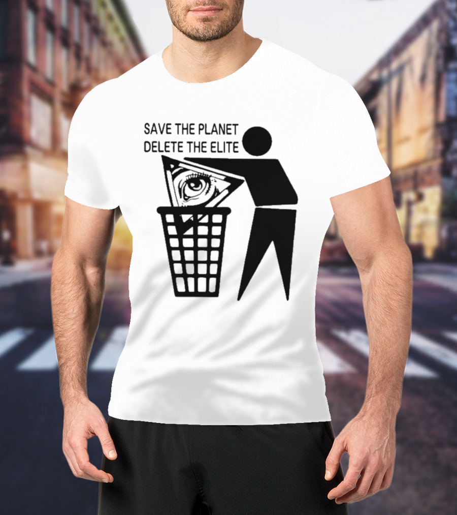 Save The Planet Delete The Elite Eye In Triangle Symbol Trash T-Shirt