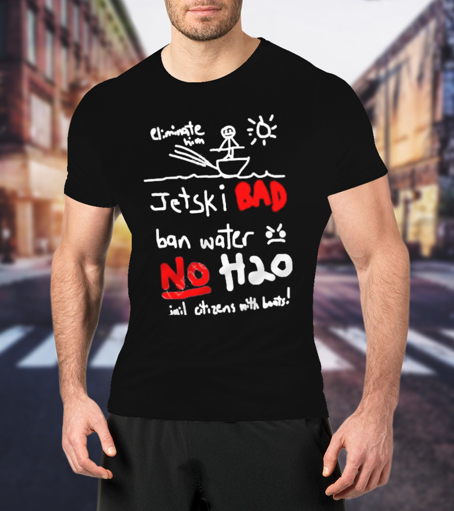 Bad No Jet Ski Water Ban H2o T-Shirt