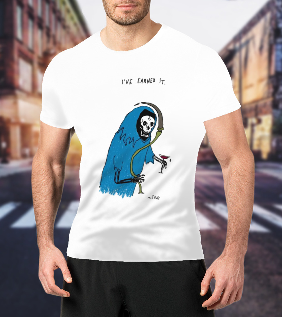I've Earned It Grim Reaper Matt Gray Mgray T-Shirt