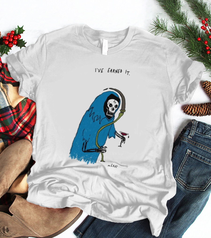 I've Earned It Grim Reaper Matt Gray Mgray T-Shirt