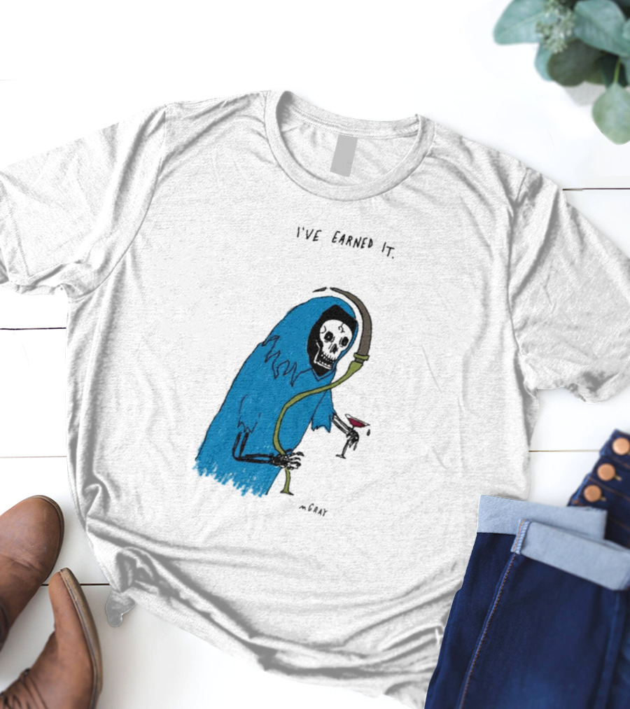I've Earned It Grim Reaper Matt Gray Mgray T-Shirt