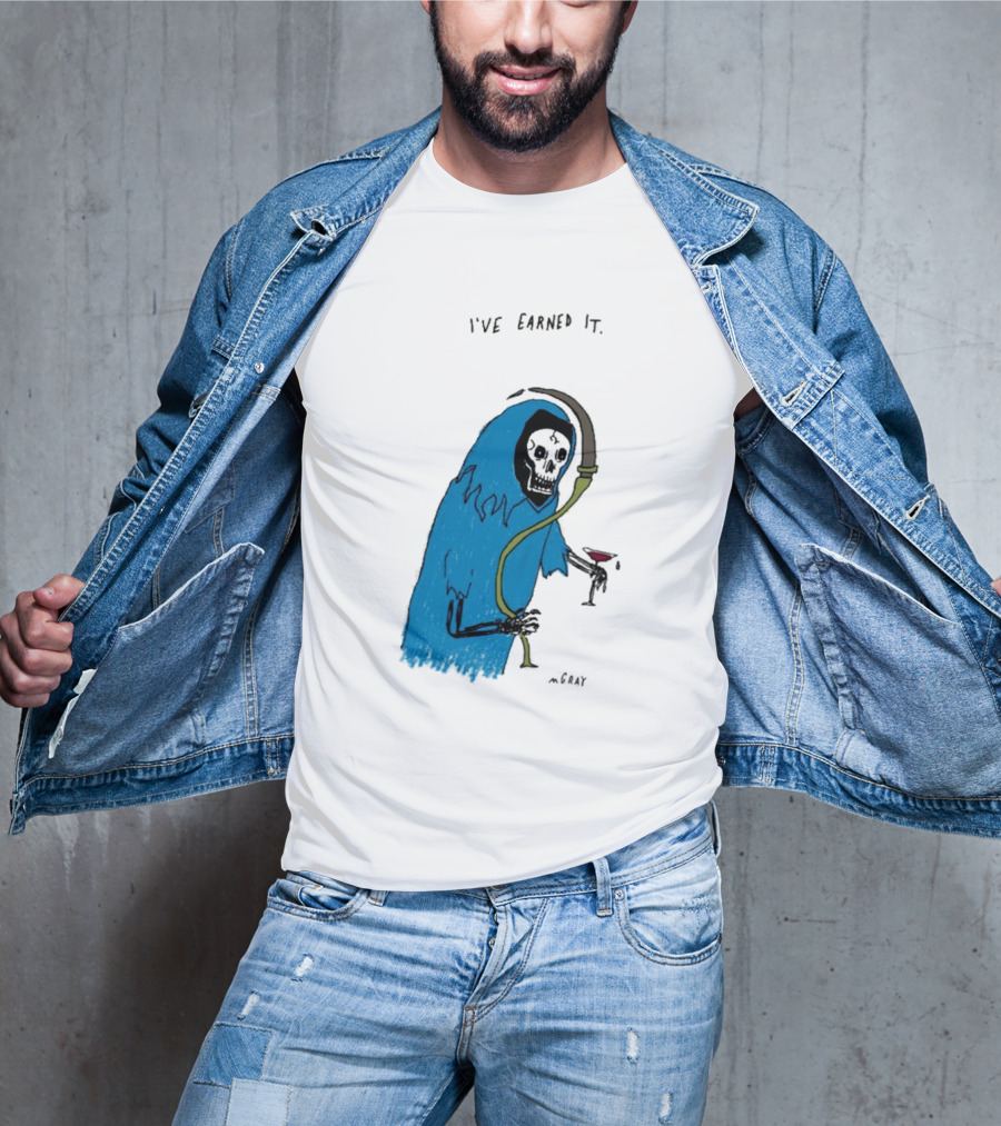 I've Earned It Grim Reaper Matt Gray Mgray T-Shirt