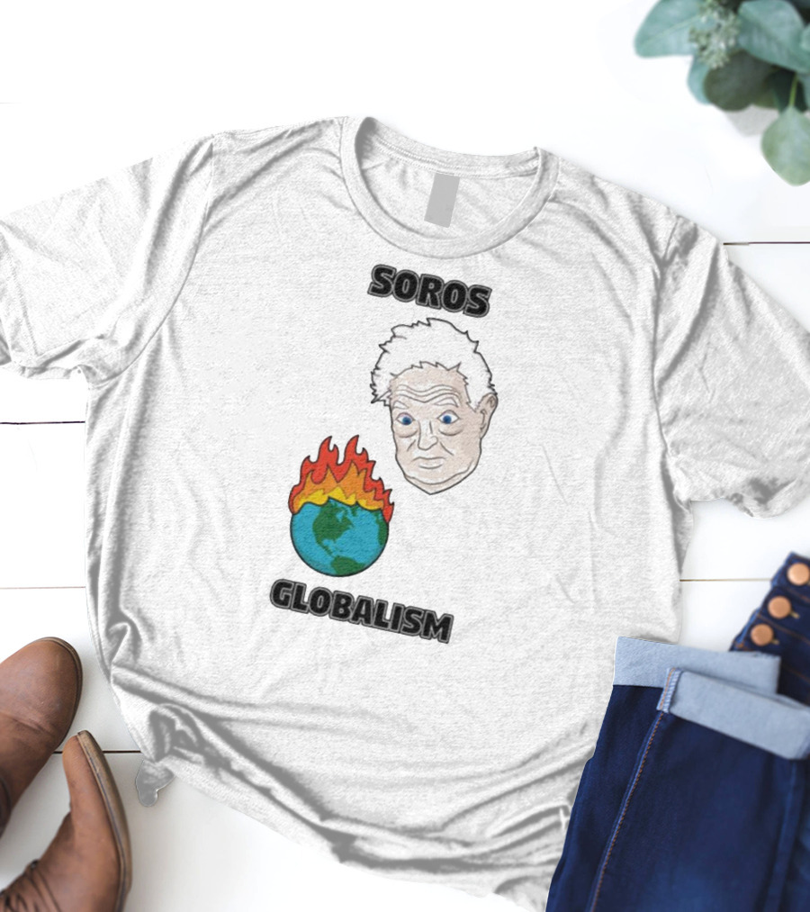 Soros Globalism George Soros Earth On Fire T-Shirt