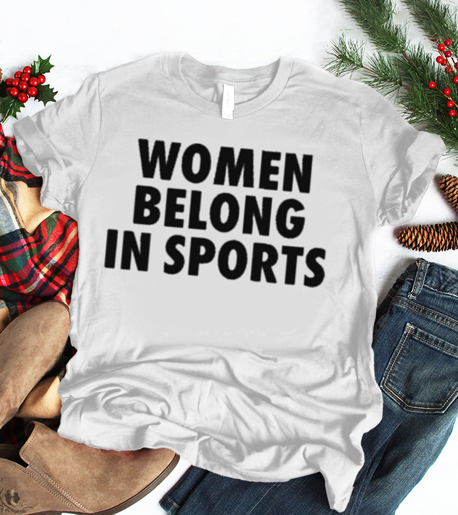 Women Belong In Sports Empowerment Advocacy T-Shirt