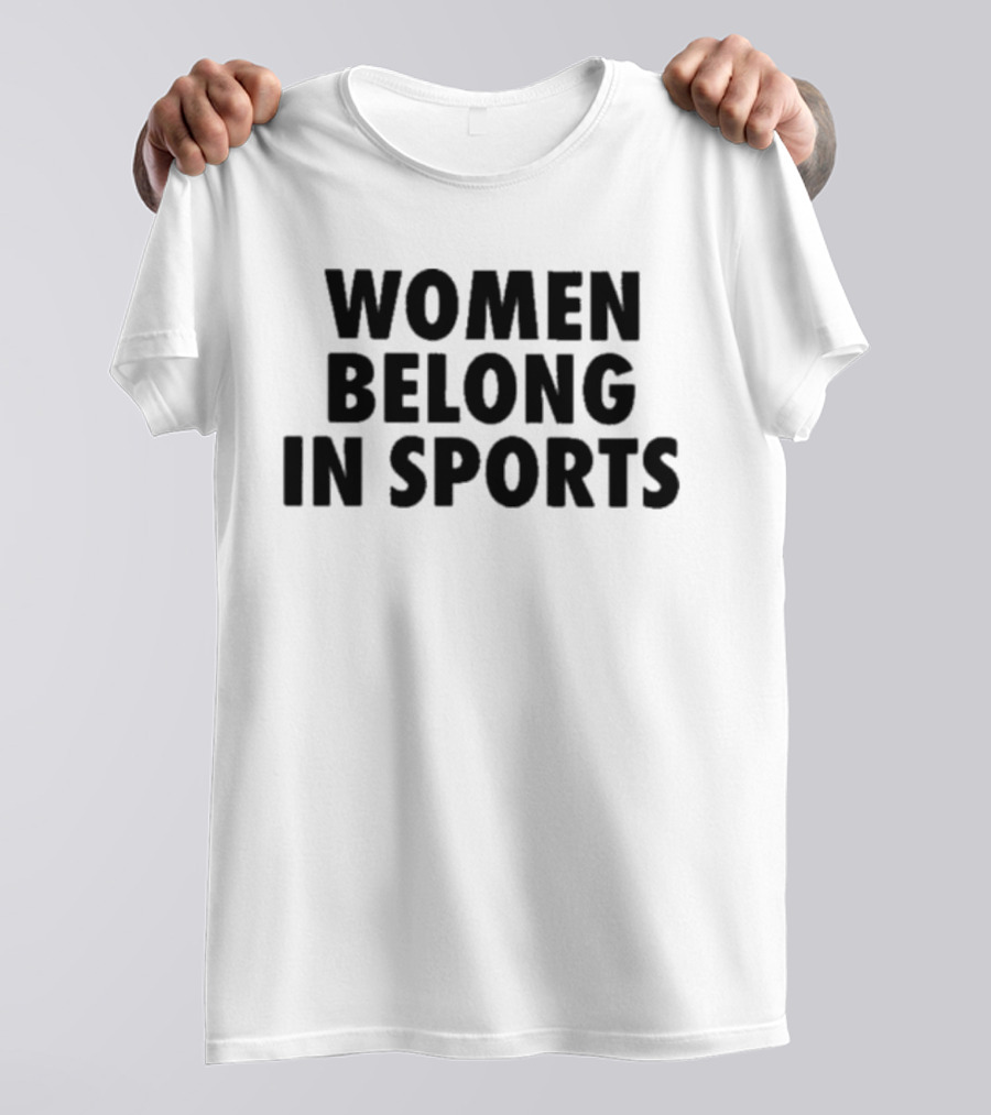 Women Belong In Sports Empowerment Advocacy T-Shirt