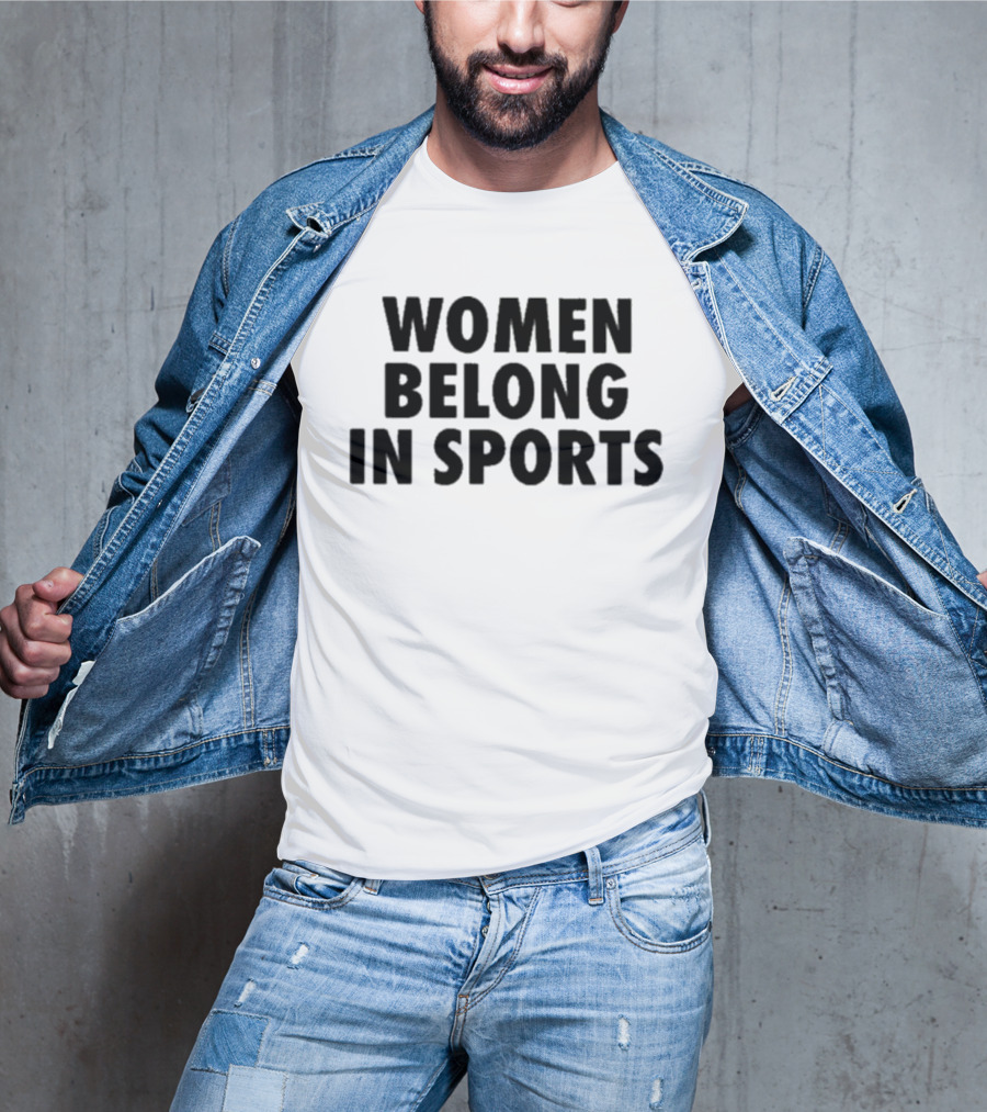 Women Belong In Sports Empowerment Advocacy T-Shirt