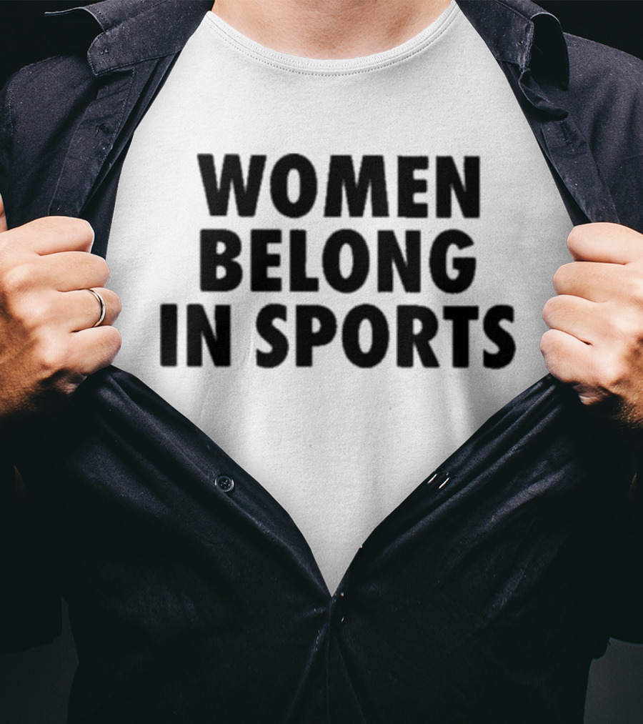 Women Belong In Sports Empowerment Advocacy T-Shirt