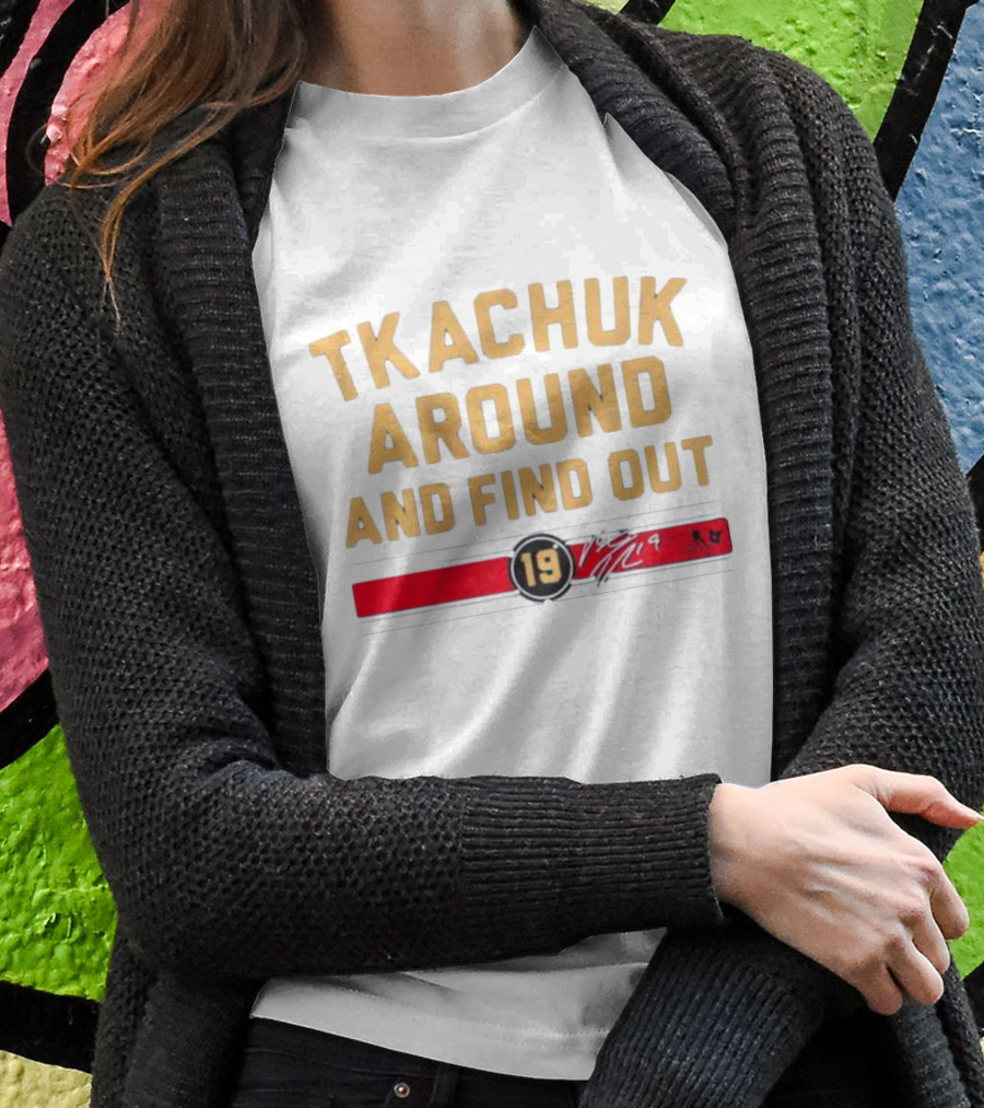 Florida Panthers Tkachuk Around And Find Out 19 Signature T-Shirt