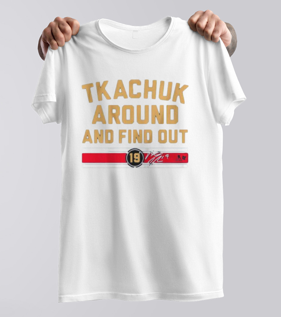 Florida Panthers Tkachuk Around And Find Out 19 Signature T-Shirt