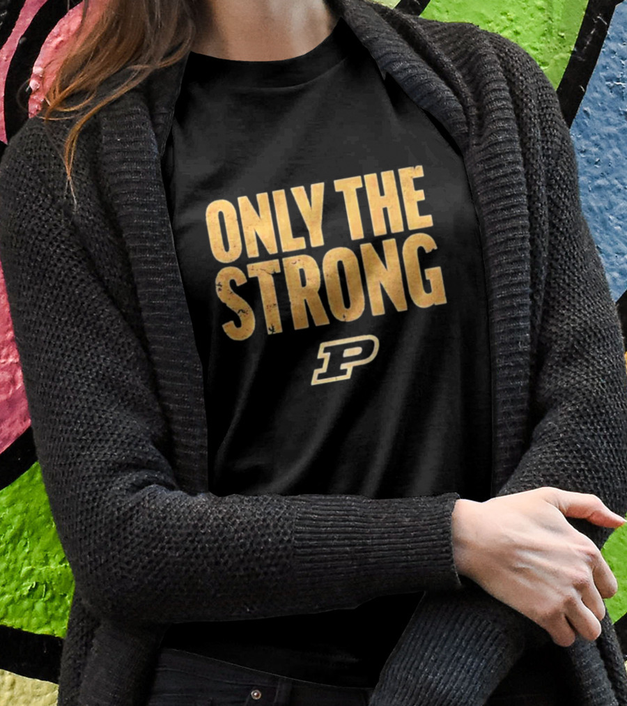 Only The Strong Purdue Boilermakers P T-Shirt
