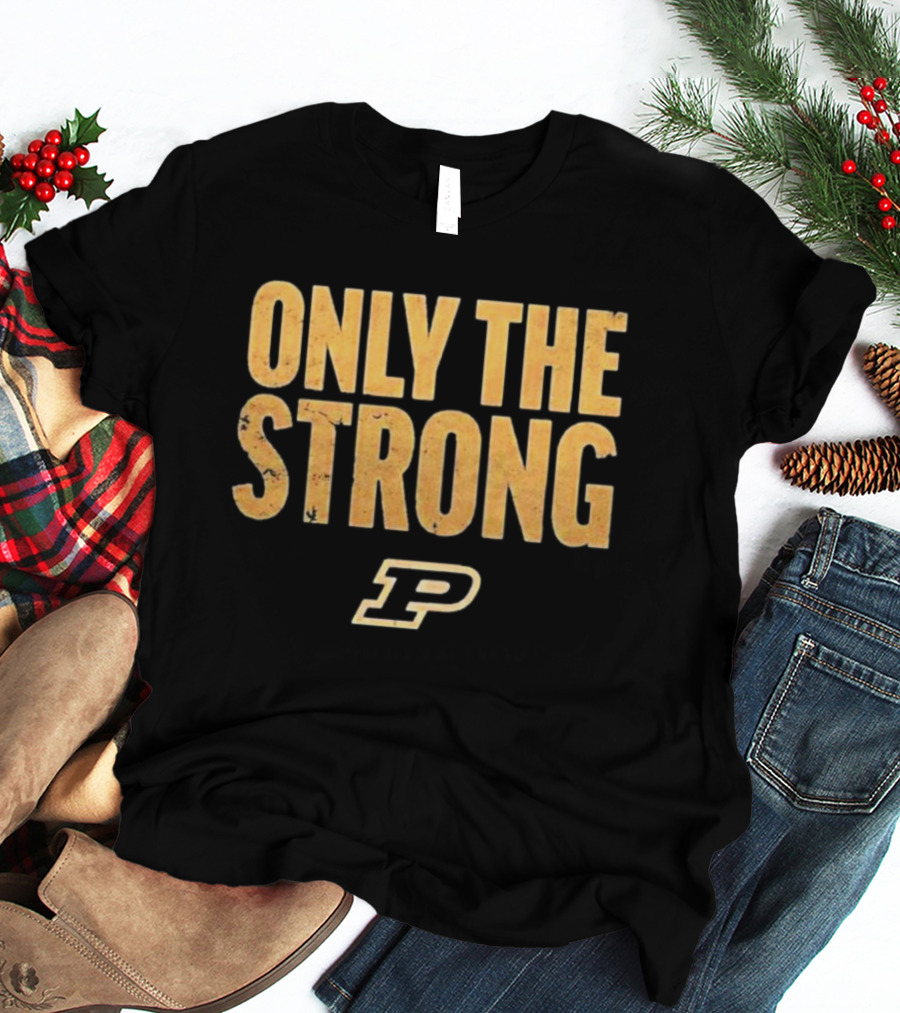 Only The Strong Purdue Boilermakers P T-Shirt