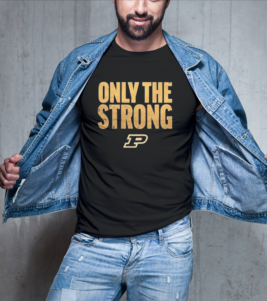Only The Strong Purdue Boilermakers P T-Shirt
