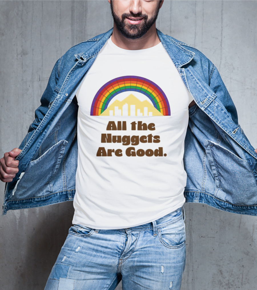 All The Nuggets Are Good Denver Rainbow Mountains And Skyline T-Shirt