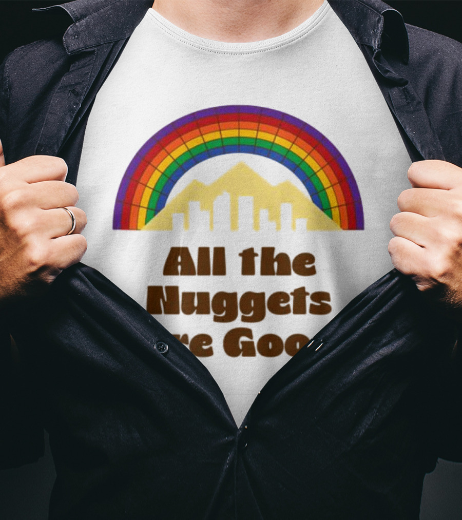 All The Nuggets Are Good Denver Rainbow Mountains And Skyline T-Shirt