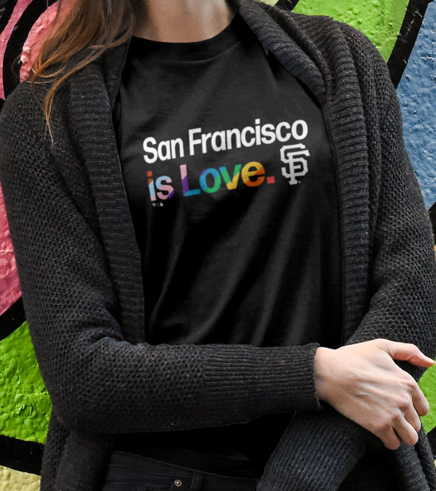 San Francisco Is Love SF Giants Pride T-Shirt