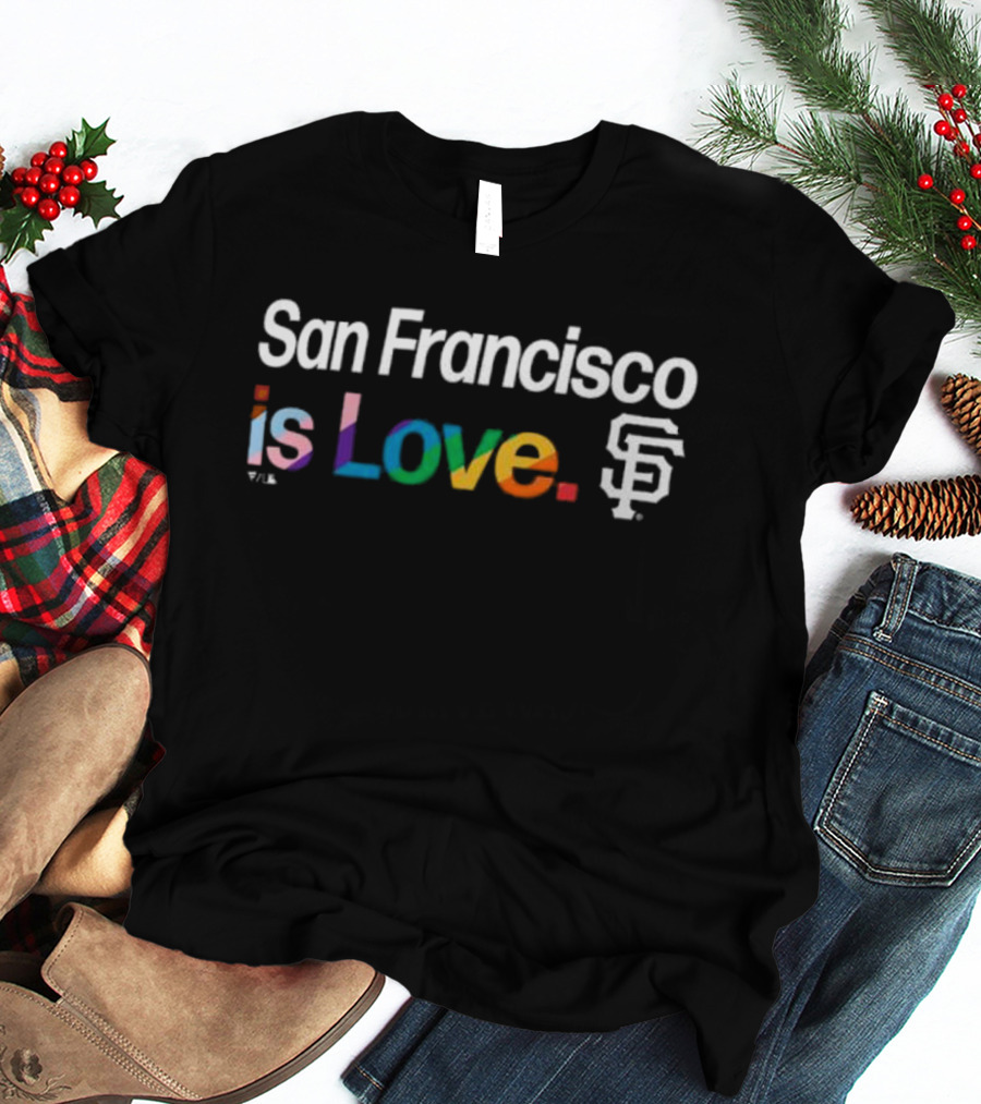 San Francisco Is Love SF Giants Pride T-Shirt