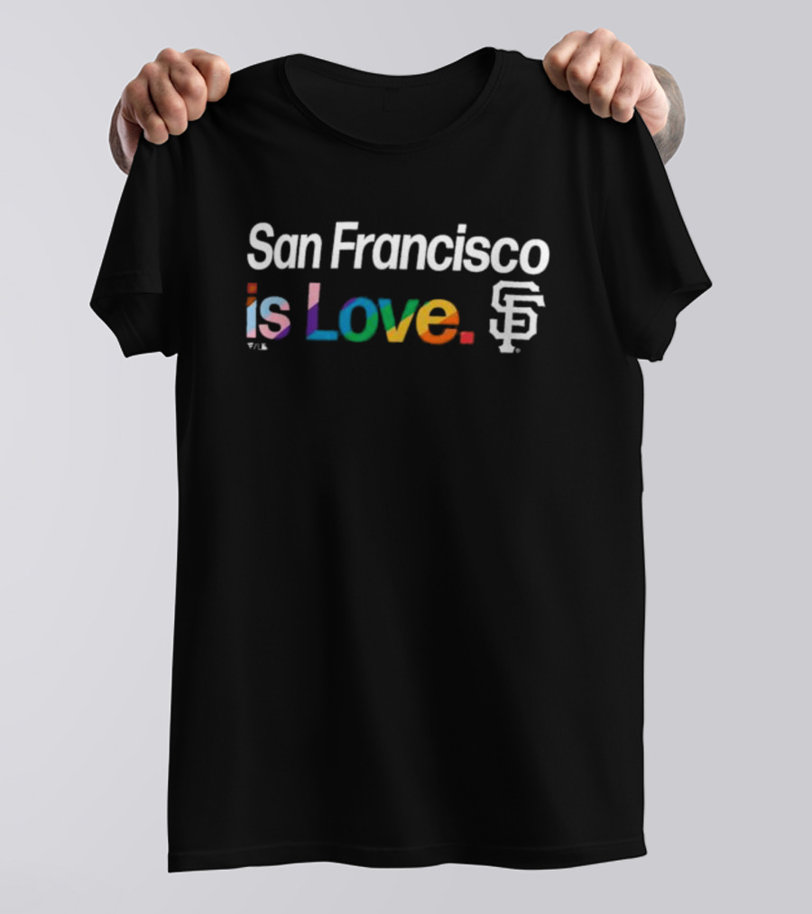 San Francisco Is Love SF Giants Pride T-Shirt