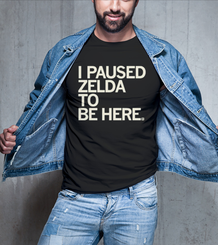 I Paused Zelda To Be Here Gaming Humor T-Shirt