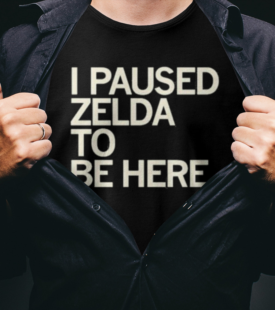 I Paused Zelda To Be Here Gaming Humor T-Shirt