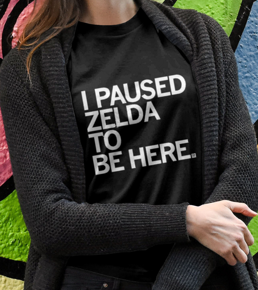 Raygun I Paused Zelda To Be Here T-Shirt