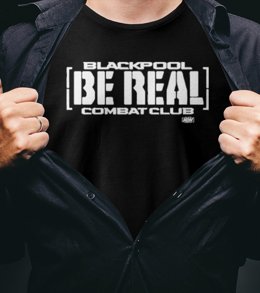 Blackpool Combat Club Be Real AEW T-Shirt