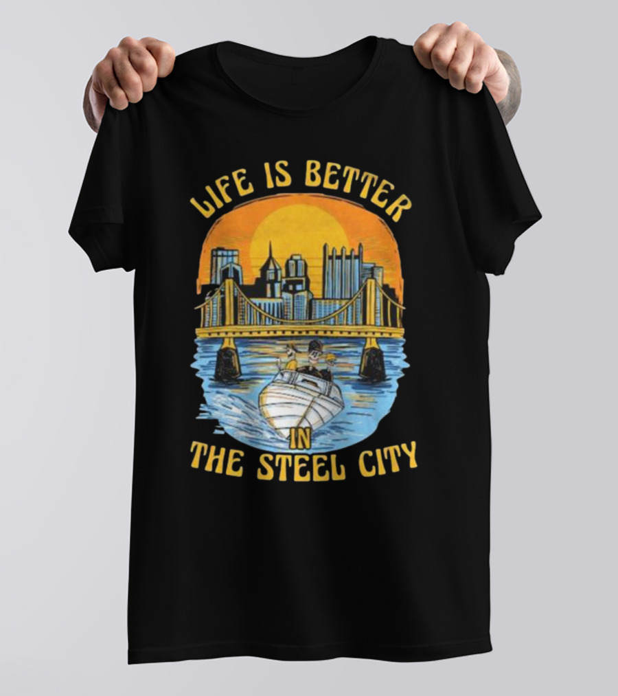 Life Is Better In The Steel City With Bridge And Boat Scene T-Shirt