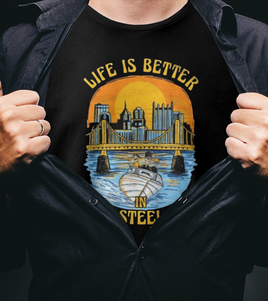 Life Is Better In The Steel City With Bridge And Boat Scene T-Shirt