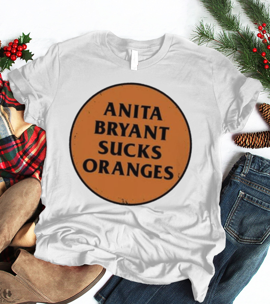 ANITA BRYANT SUCKS ORANGES T-Shirt