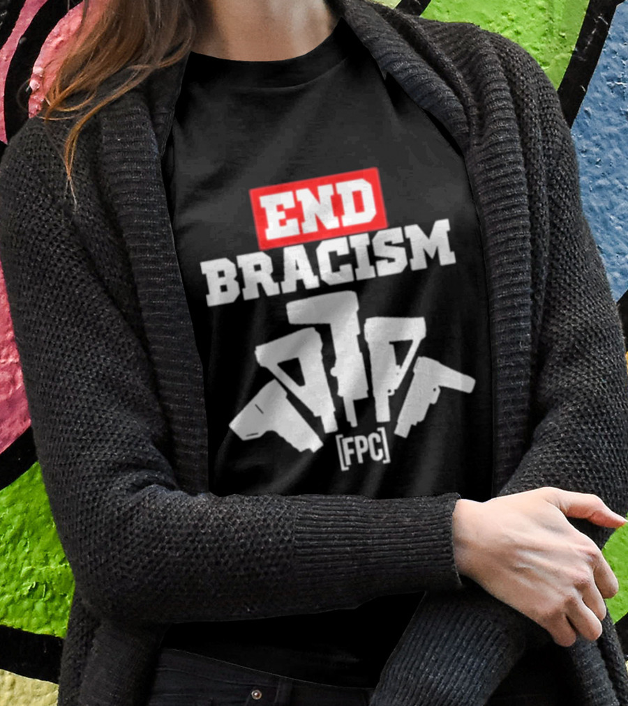 END BRACISM FPC T-Shirt