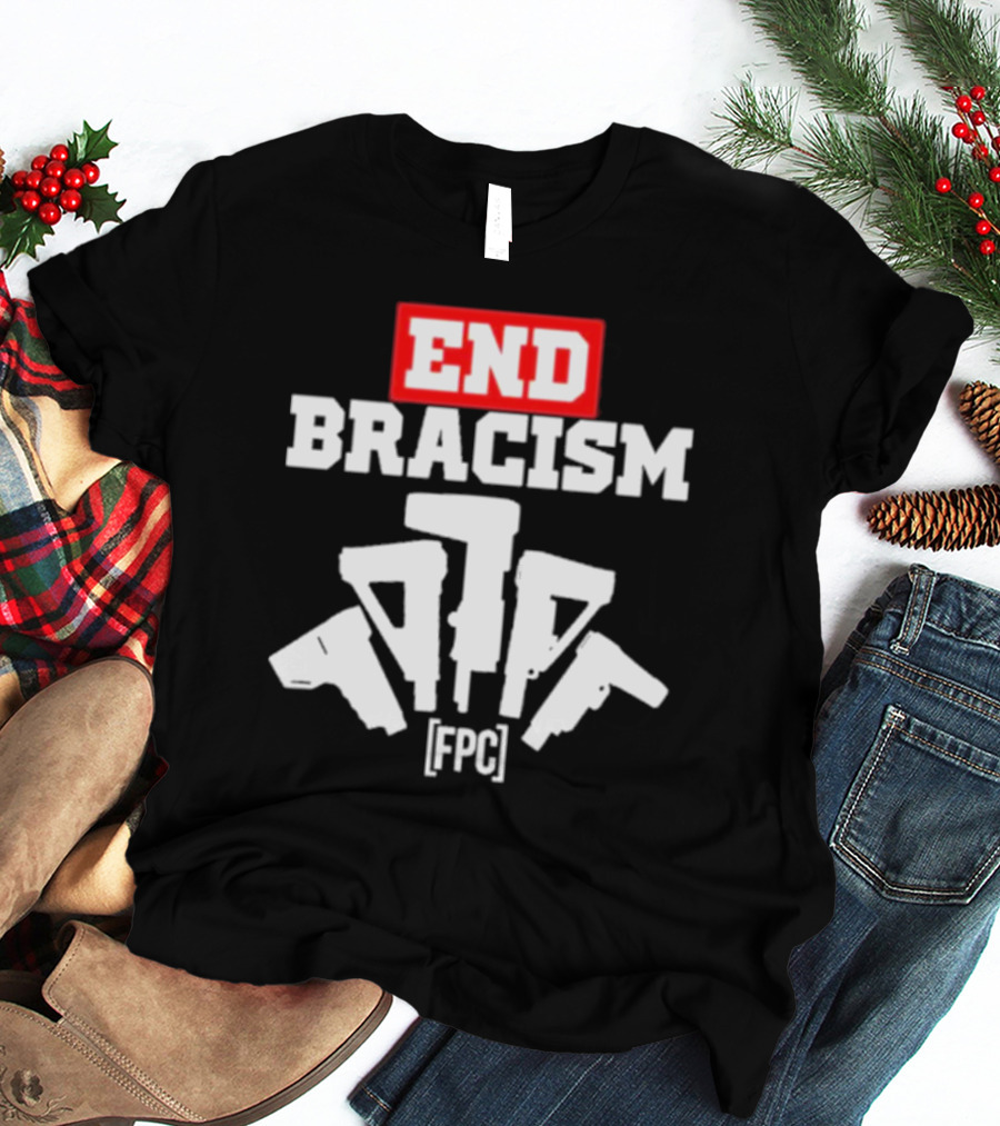 END BRACISM FPC T-Shirt