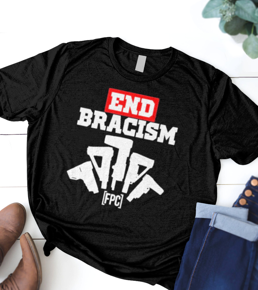 END BRACISM FPC T-Shirt