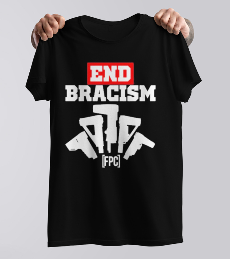 END BRACISM FPC T-Shirt
