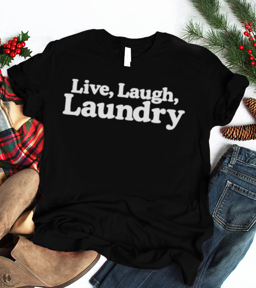 Live Laugh Laundry T-Shirt